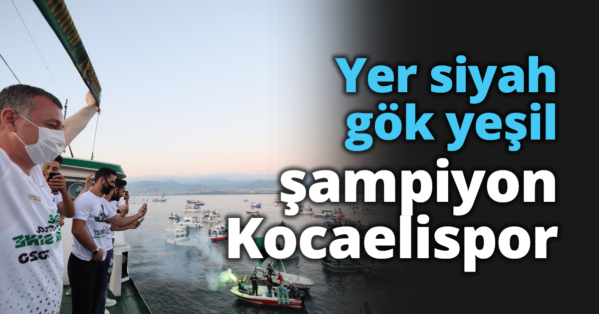 Yer siyah gök yeşil şampiyon Kocaelispor