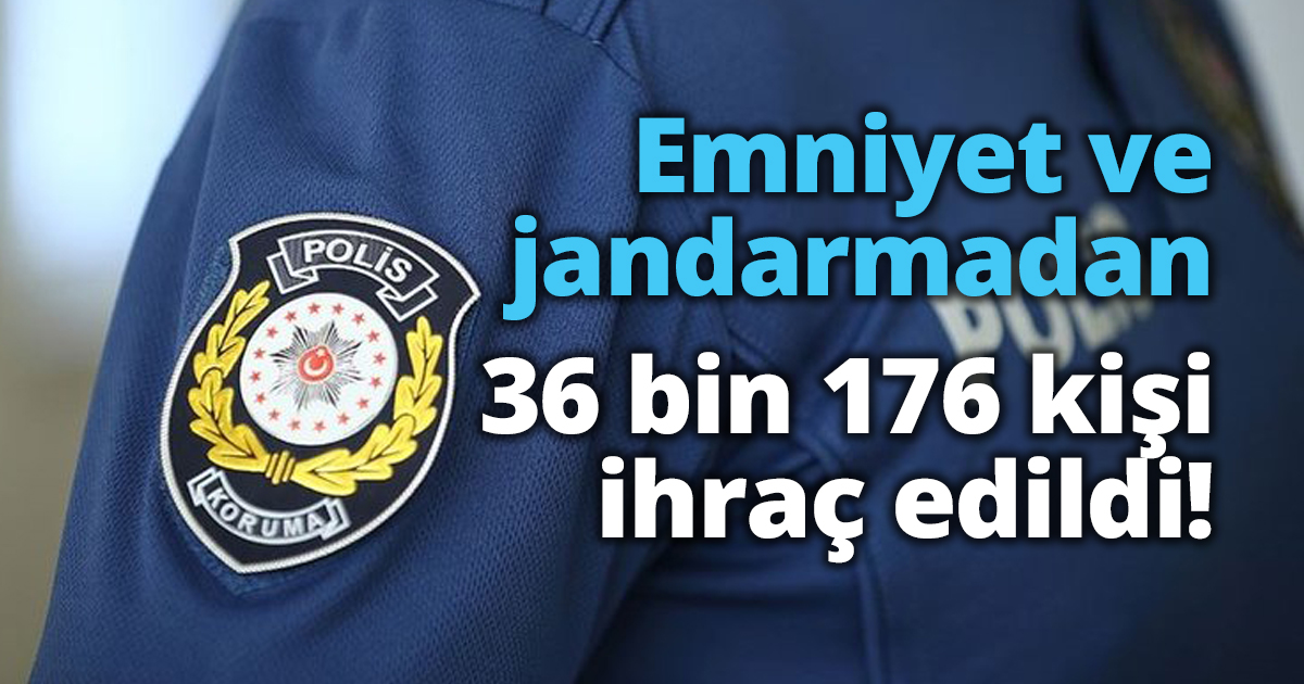 Emniyet ve jandarmadan 36 bin 176 kişi ihraç edildi!