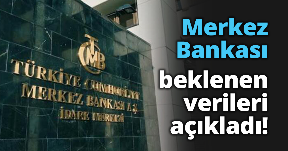 Merkez Bankası beklenen verileri açıkladı!