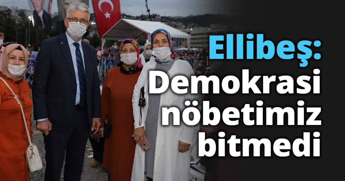 Ellibeş: Demokrasi nöbetimiz bitmedi