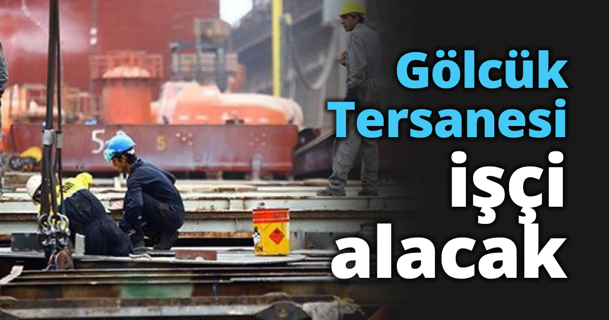 Gölcük Tersanesi işçi alacak