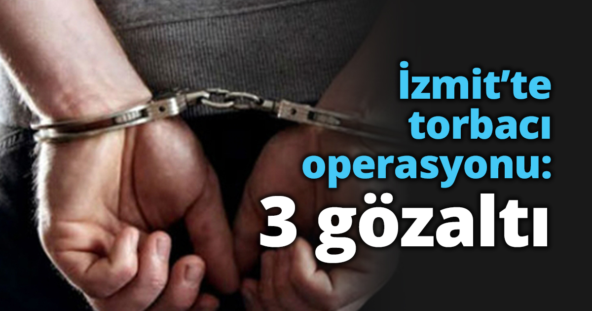 İzmit’te torbacı operasyonu: 3 gözaltı