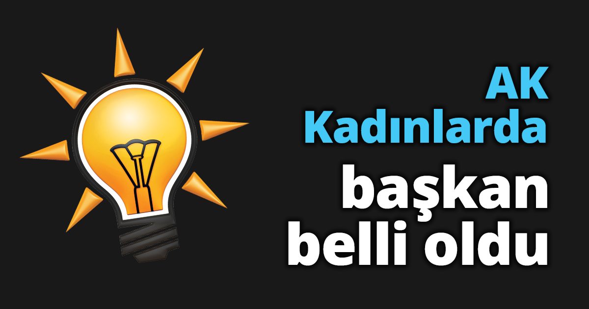 AK Kadınlarda başkan belli oldu