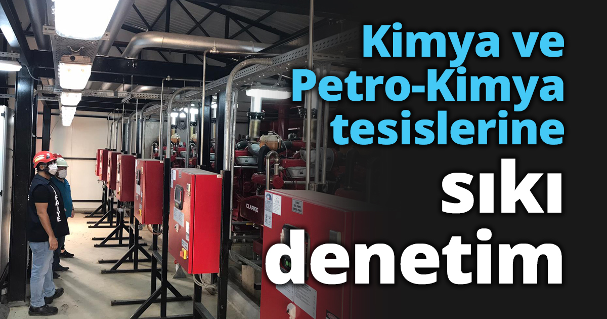 Kimya ve Petro-Kimya tesislerine sıkı denetim