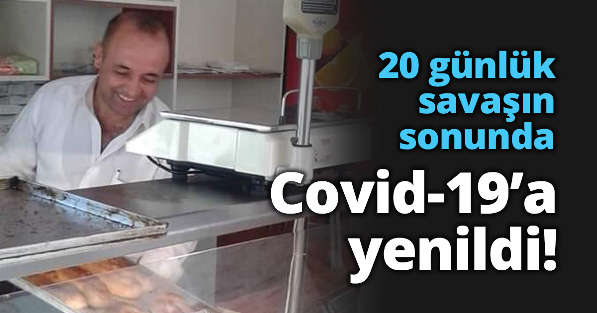 20 günlük savaşın sonunda Covid-19’a yenildi!