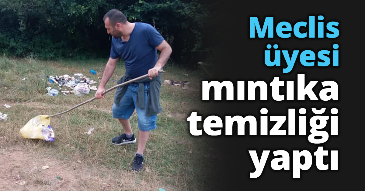 Meclis üyesi mıntıka temizliği yaptı