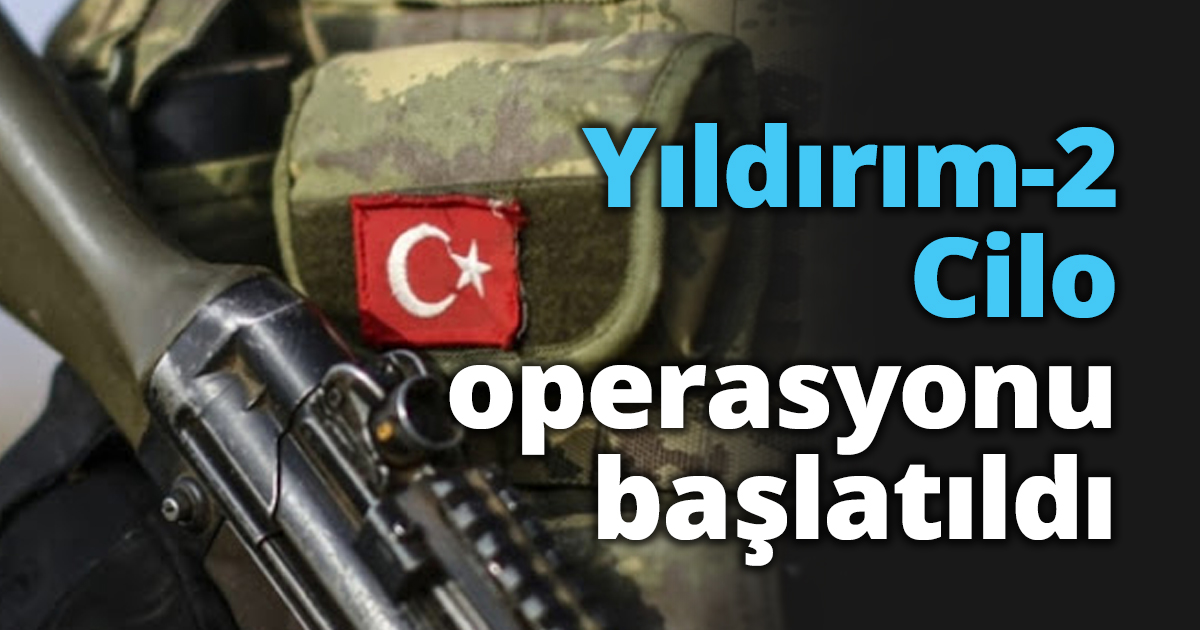 Yıldırım-2 Cilo operasyonu başlatıldı