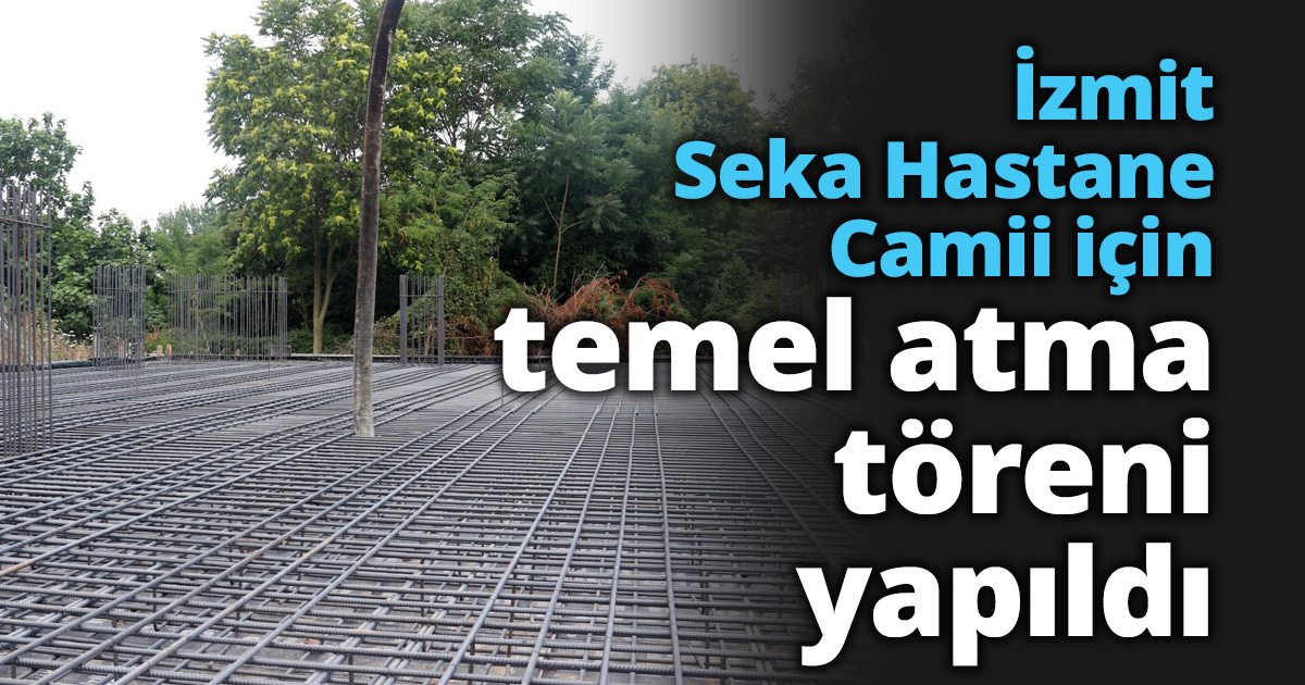 İzmit Seka Hastane Camii için temel atma töreni yapıldı