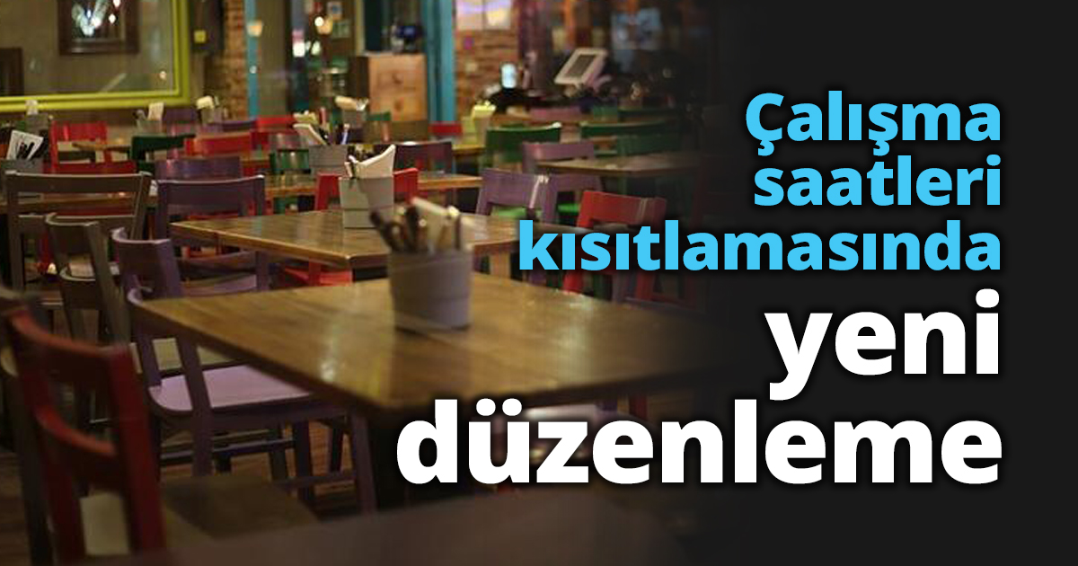 Çalışma saatleri kısıtlamasında yeni düzenleme
