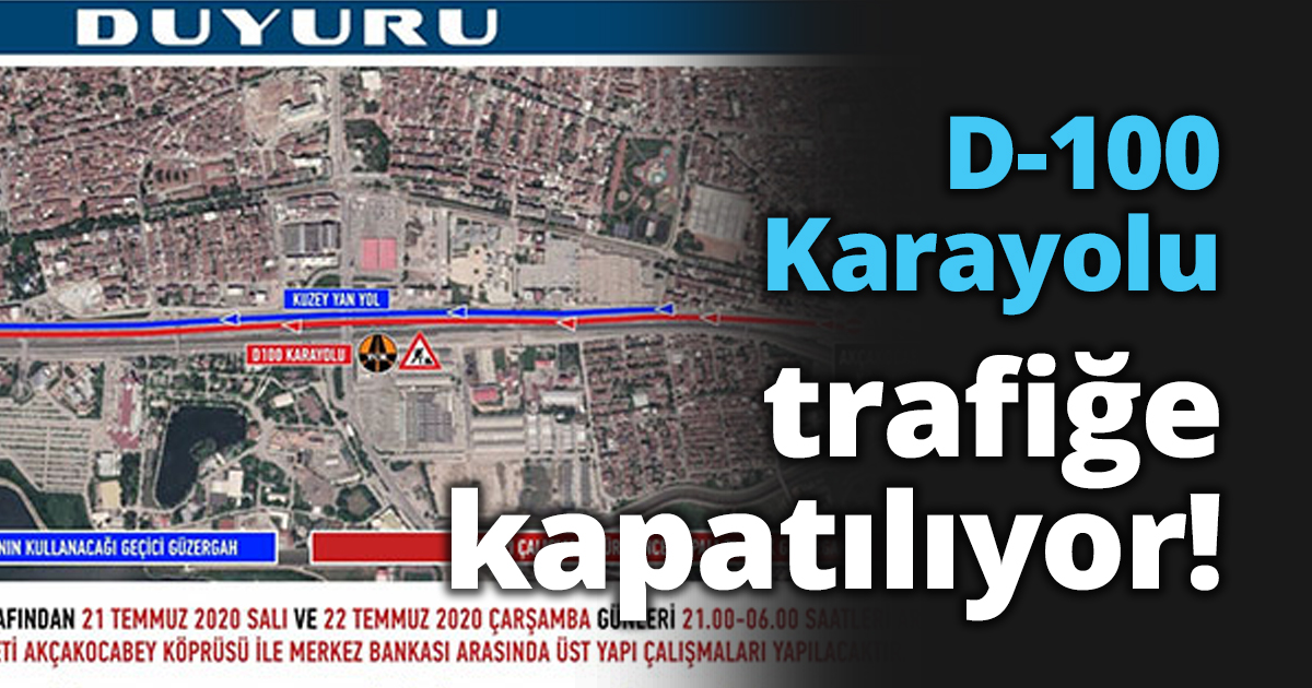 D-100 Karayolu trafiğe kapatılıyor!