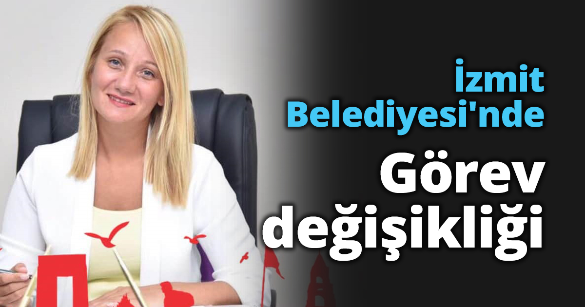 İzmit Belediyesi'nde Görev Değişikliği