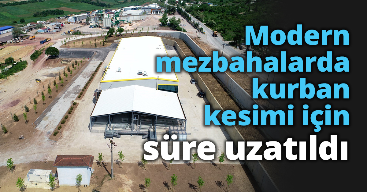 Modern mezbahalarda kurban kesimi için süre uzatıldı