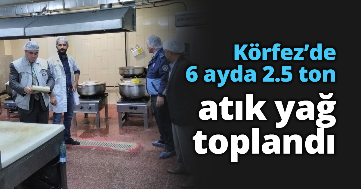 Körfez’de 6 ayda 2.5 ton atık yağ toplandı