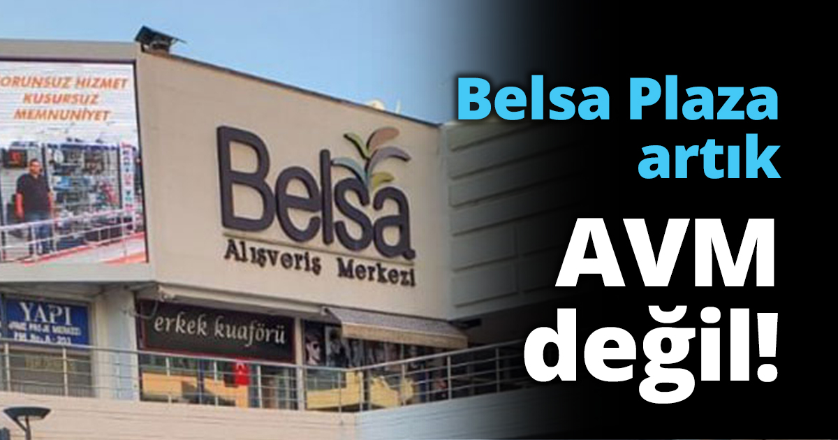 Belsa Plaza artık AVM değil!