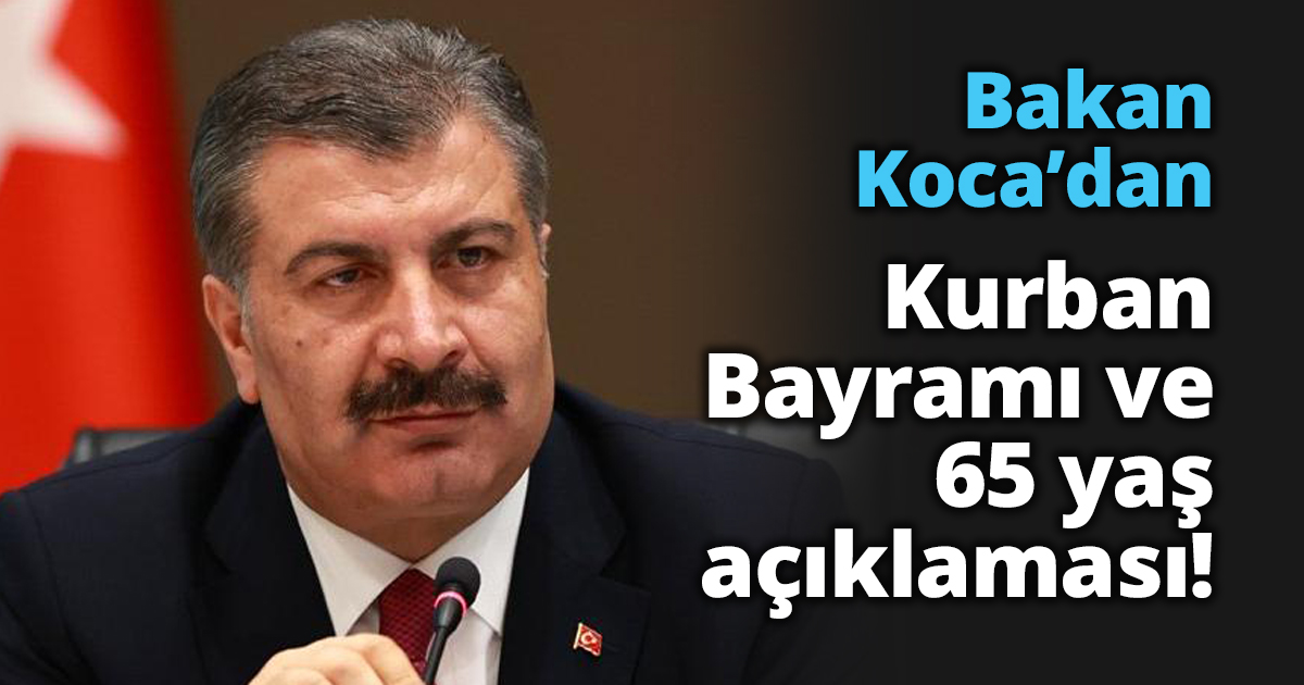Bakan Koca’dan Kurban Bayramı ve 65 yaş açıklaması!