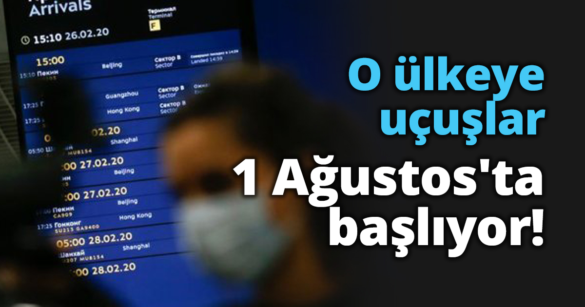 O ülkeye uçuşlar 1 Ağustos'ta başlıyor!