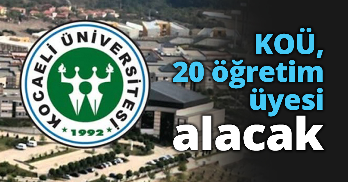 KOÜ, 20 öğretim üyesi alacak