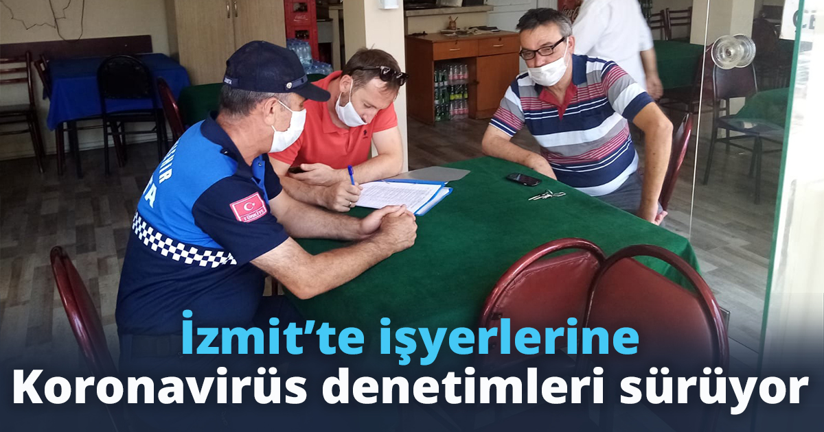 İzmit’te işyerlerine Koronavirüs denetimleri sürüyor