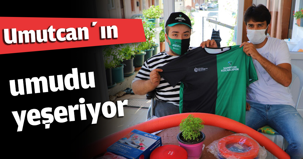 Umutcan’ın umudu yeşeriyor