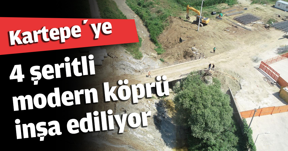 Kartepe’ye 4 şeritli modern köprü inşa ediliyor