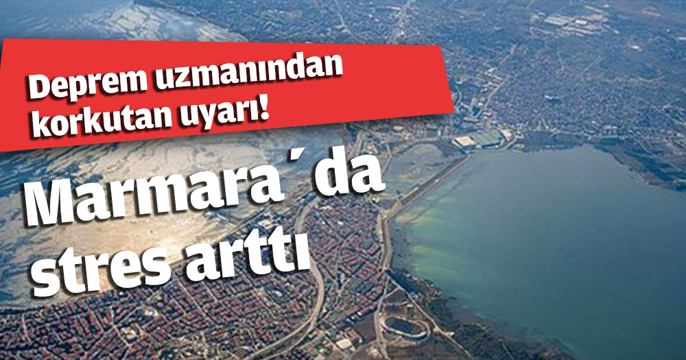 Deprem uzmanından korkutan uyarı! Marmara’da stres arttı