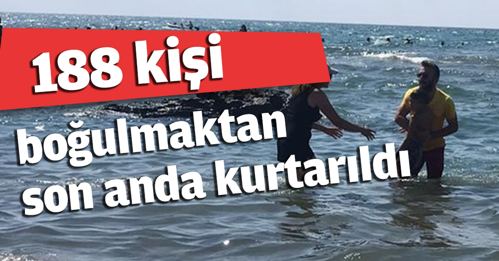 188 kişi boğulmaktan son anda kurtarıldı