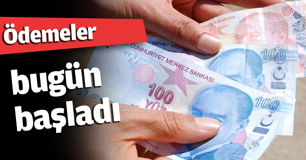 Ödemeler bugün başladı