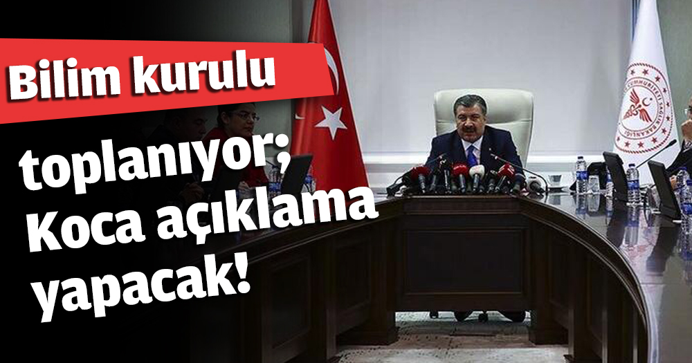 Bilim kurulu toplanıyor; Koca açıklama yapacak!