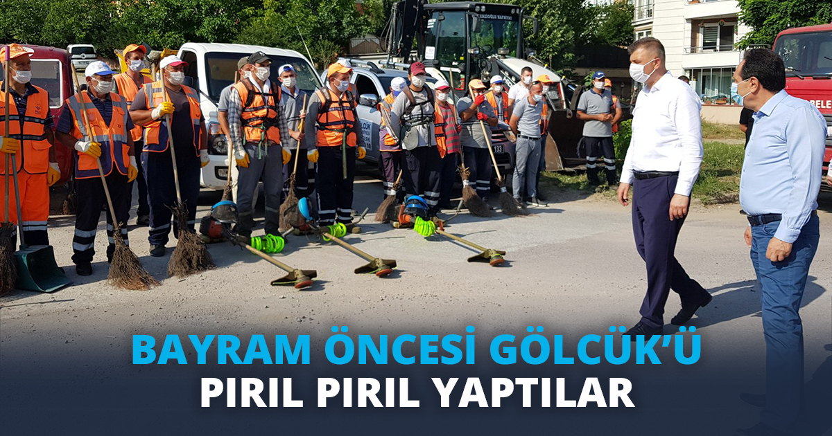 BAYRAM ÖNCESİ GÖLCÜK’Ü PIRIL PIRIL YAPTILAR