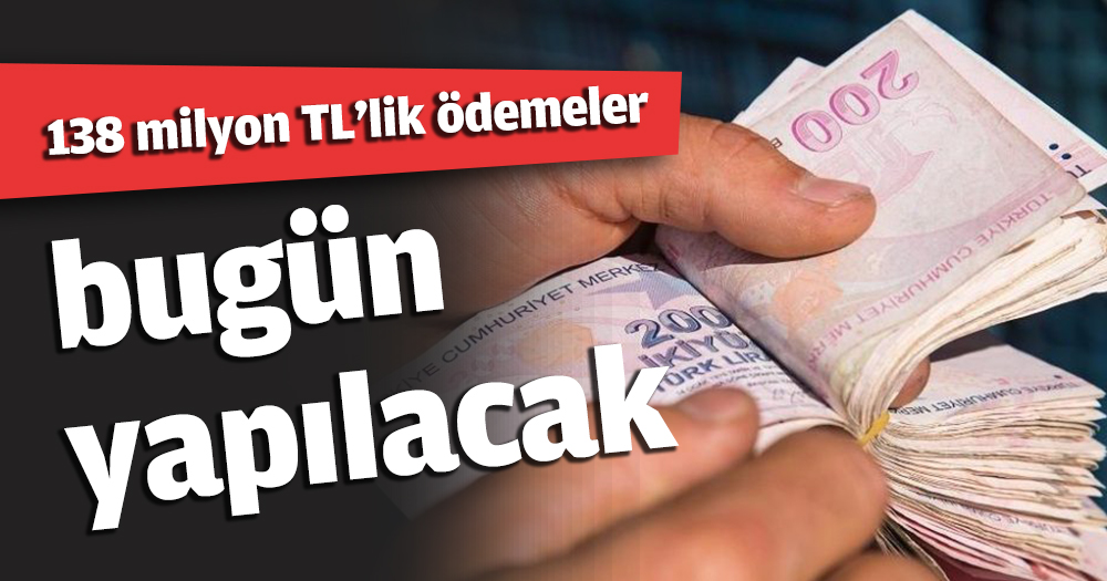 138 milyon TL'lik ödemeler bugün yapılacak