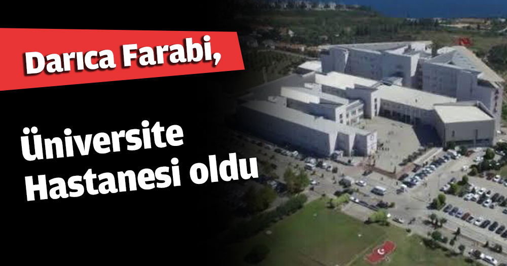 Darıca Farabi, Üniversite Hastanesi oldu