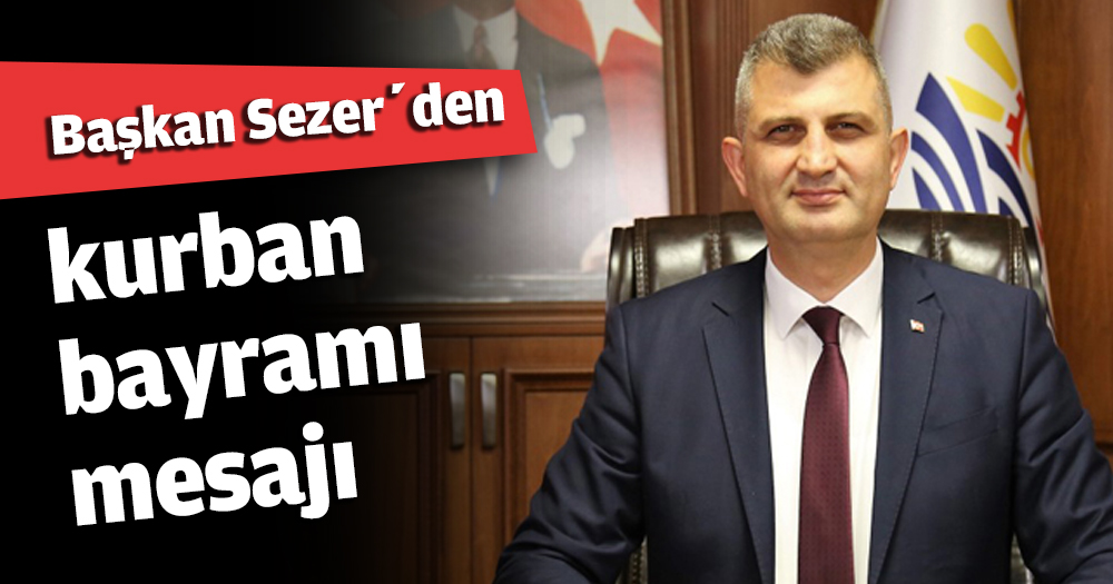 Başkan Sezer’den kurban bayramı mesajı