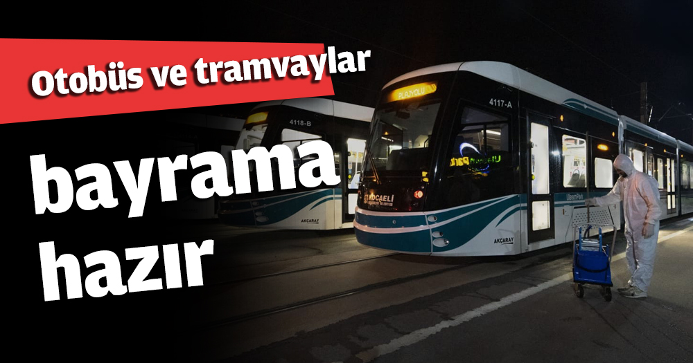 Otobüs ve tramvaylar bayrama hazır