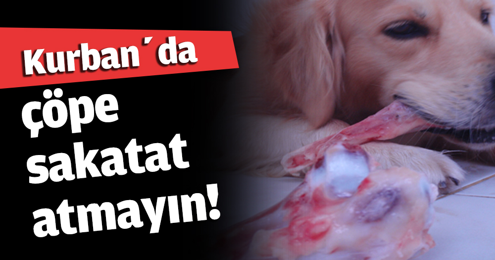 Kurban’da çöpe sakatat atmayın!