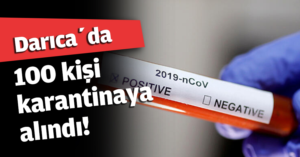 Darıca’da 100 kişi karantinaya alındı!