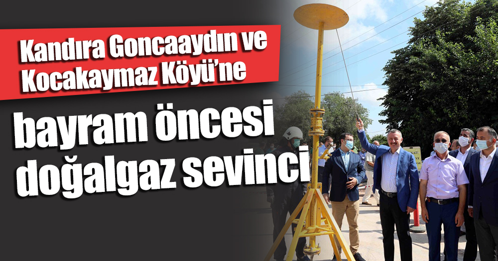 Kandıra Goncaaydın ve Kocakaymaz Köyü’ne bayram öncesi doğalgaz sevinci