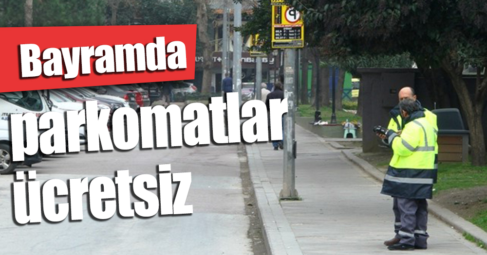 Bayramda parkomatlar ücretsiz