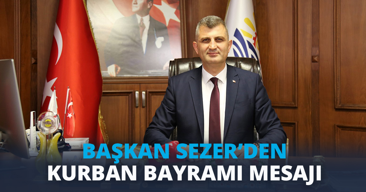 BAŞKAN SEZER’DEN KURBAN BAYRAMI MESAJI