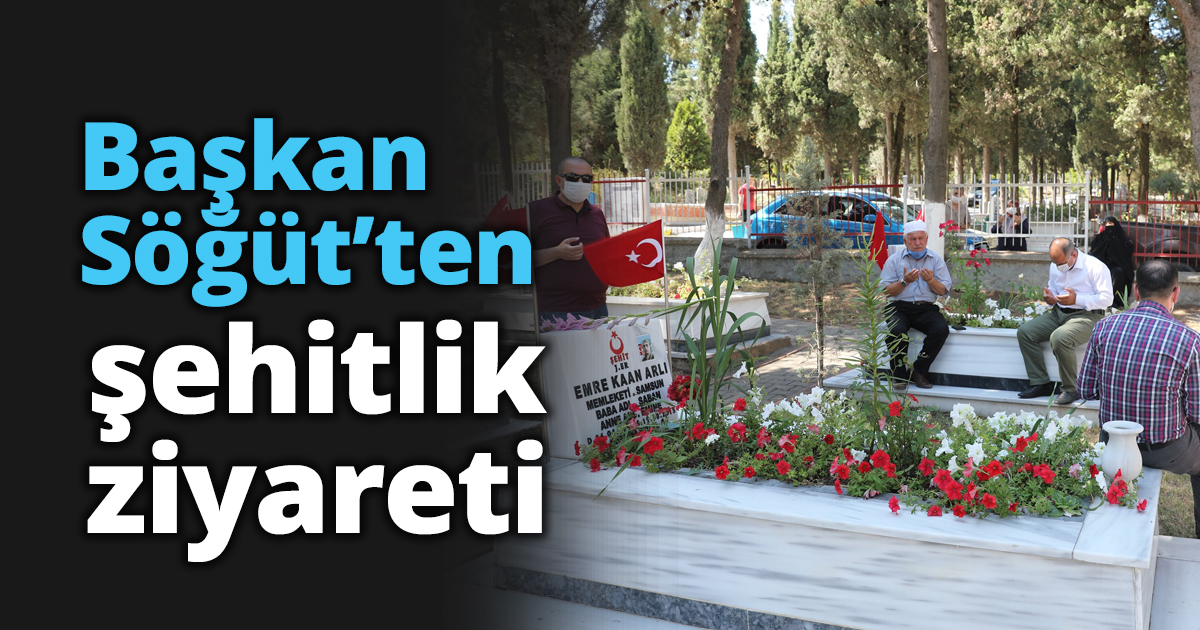 Başkan Söğüt’ten şehitlik ziyareti