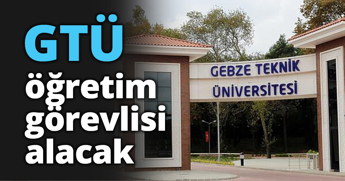 GTÜ öğretim görevlisi alacak