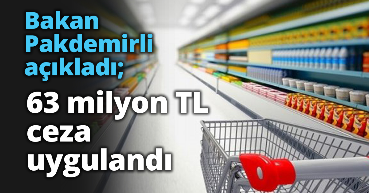Bakan Pakdemirli denetimde 63 milyon TL ceza uygulandı