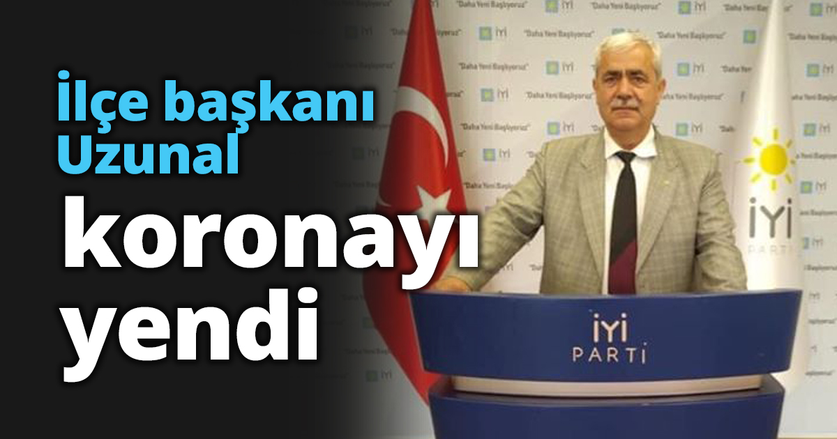 İlçe başkanı Uzunal koronayı yendi