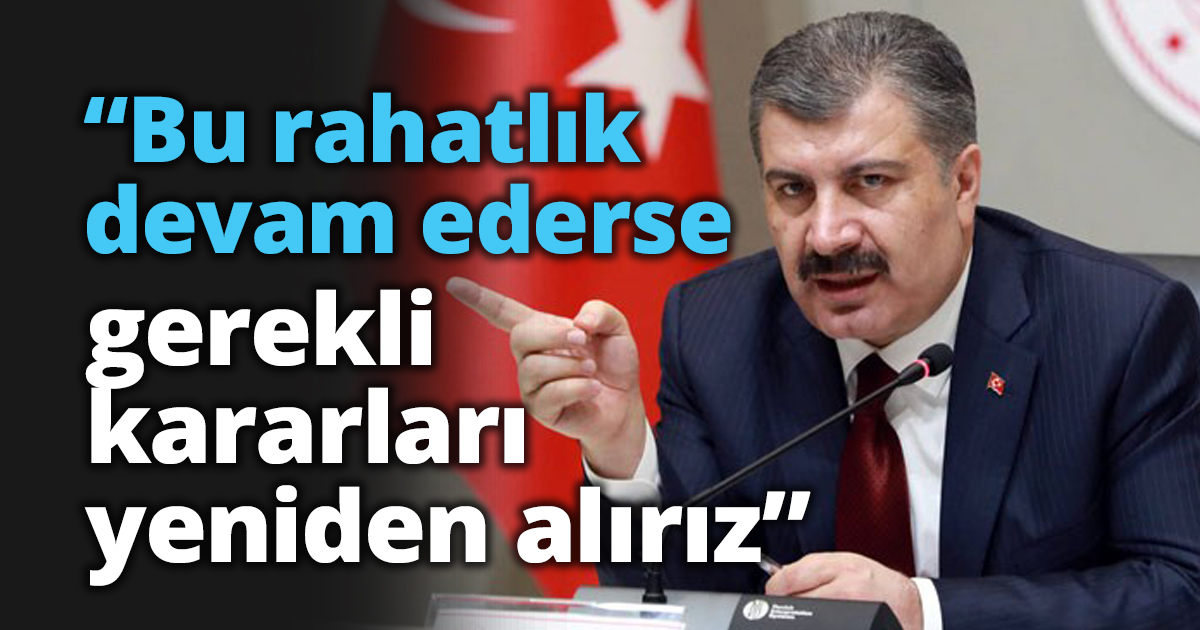 “Bu rahatlık devam ederse gerekli kararları yeniden alırız”
