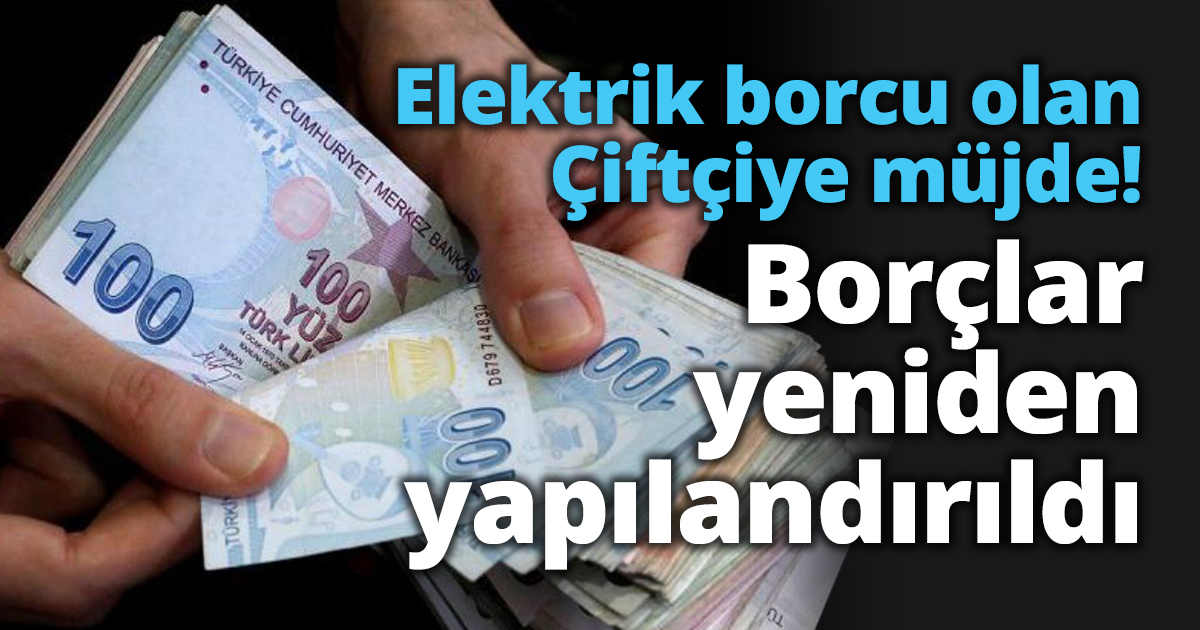 Elektrik borcu olan Çiftçiye müjde! Borçlar yeniden yapılandırıldı.