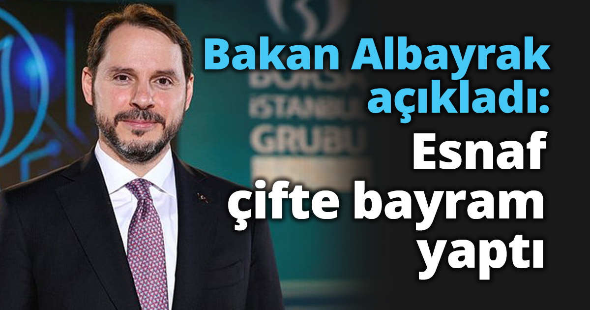 Bakan Albayrak açıkladı: Esnaf çifte bayram yaptı
