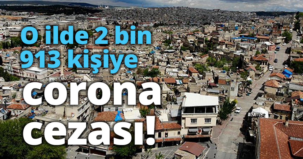 2 bin 913 kişiye corona cezası!