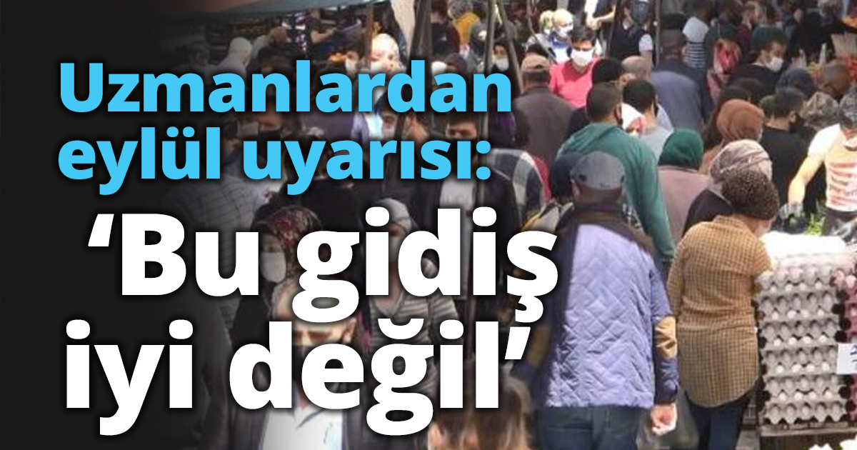 Uzmanlardan eylül uyarısı: ‘Bu gidiş iyi değil’