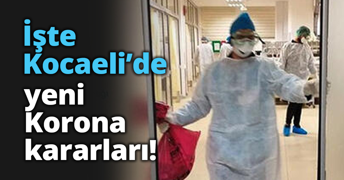 İşte Kocaeli’de yeni Korona kararları!