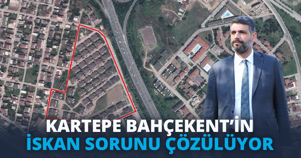 KARTEPE BAHÇEKENT’İN İSKAN SORUNU ÇÖZÜLÜYOR