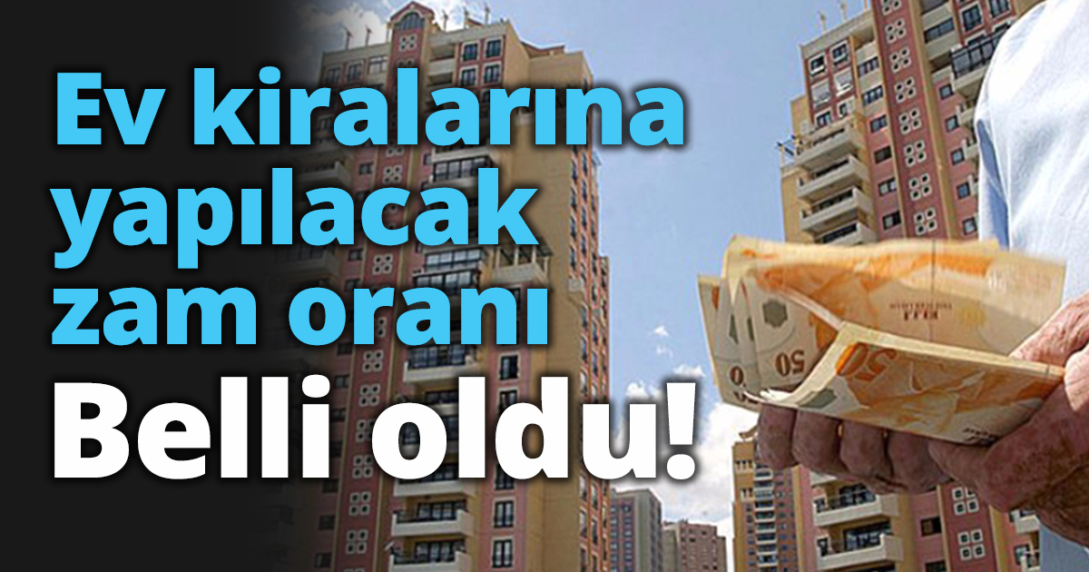 Milyonları ilgilendiriyor! Ev kiralarına yapılacak zam oranı belli oldu